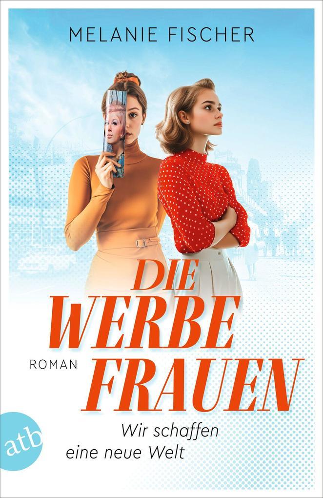 ebook Melanie Fischer: Die Werbefrauen - Wir schaffen eine neue Welt bei ebook.de Top Angebot