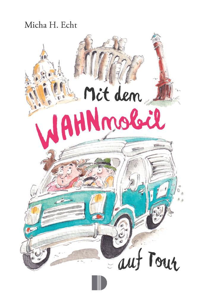 ebook Micha H. Echt: Mit dem WAHNmobil auf Tour bei ebook.de