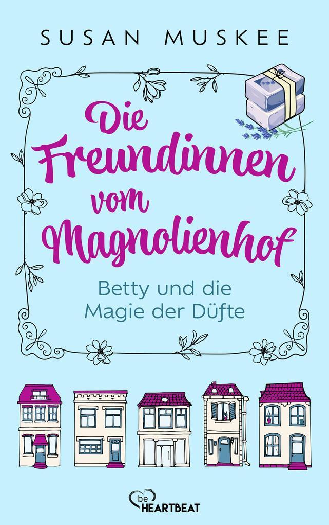 ebook Susan Muskee: Die Freundinnen vom Magnolienhof - Betty und die Magie der Düfte bei ebook.de Weihnachtsangebot