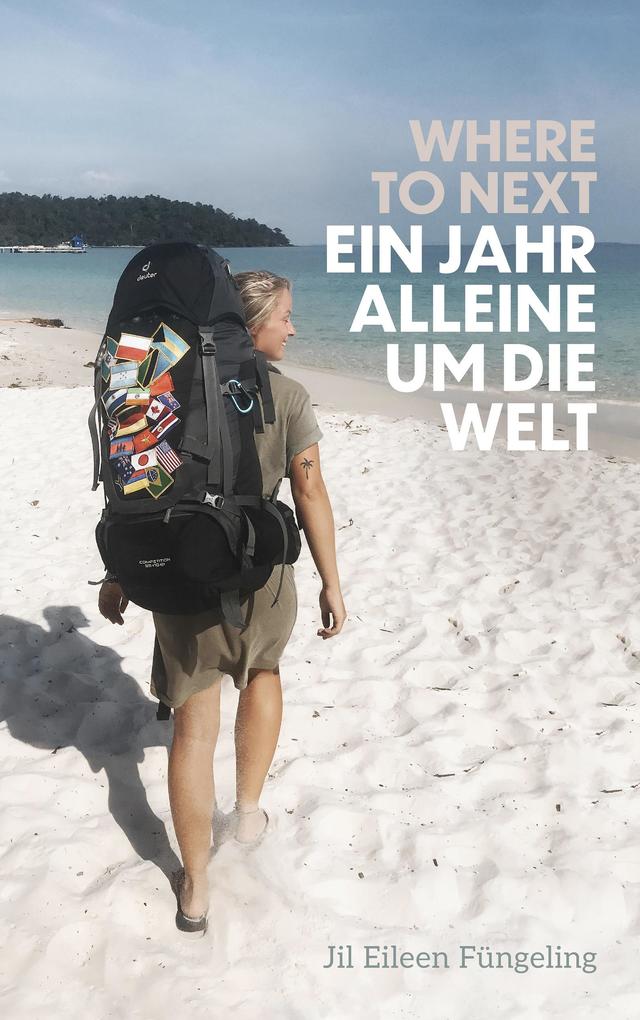 ebook Jil Eileen Füngeling: Where to Next. Ein Jahr alleine um die Welt bei ebook.de Online Outlet