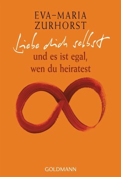 buecher Liebe dich selbst und es ist egal wen du heiratest (eBook ePUB) von Eva-Maria Zurhorst - bücher.de