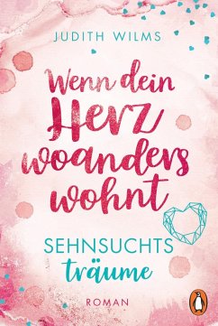 buecher Wenn dein Herz woanders wohnt - Sehnsuchtsträume (eBook ePUB) von Judith Wilms - bücher.de im Angebot