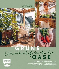buecher Grüne Wohlfühloase - Nachhaltig Gärtnern und Entschleunigen auf Balkon und … von Julia Lassner; Patrick Endres - bücher.de Blitzverkäufe