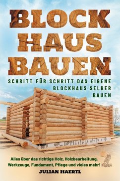 buecher Blockhaus bauen - Schritt für Schritt das eigene Blockhaus selber bauen (eBook … von Julian Haertl - bücher.de