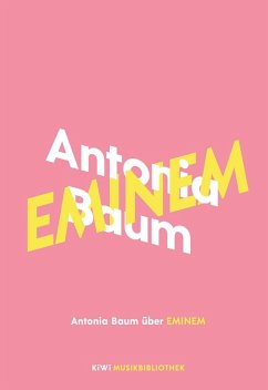 buecher Antonia Baum über Eminem / KiWi Musikbibliothek Bd.8 (eBook ePUB) von Antonia Baum - bücher.de