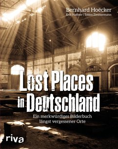 buecher Lost Places in Deutschland (eBook ePUB) von Bernhard Hoëcker; Erik Haffner; Tobias Zimmermann - bücher.de Letzte 3 Tage