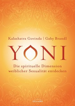 buecher Yoni - die spirituelle Dimension weiblicher Sexualität entdecken (eBook ePUB) von Kalashatra Govinda; Gaby Brandl - bücher.de