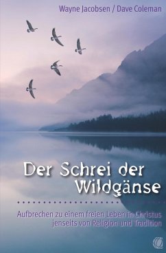 buecher Der Schrei der Wildgänse (eBook ePUB) von Wayne Jacobsen; Dave Coleman - bücher.de
