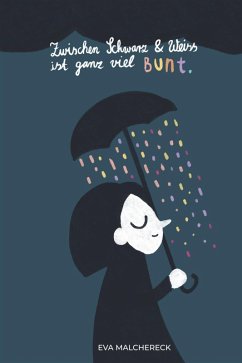 buecher Zwischen Schwarz und Weiss ist ganz viel Bunt (eBook ePUB) von Eva Malchereck - bücher.de im Angebot