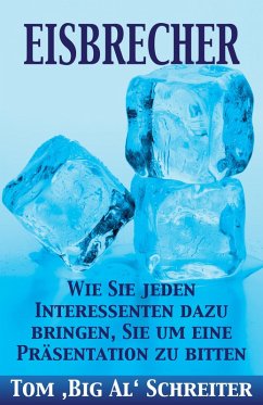buecher EISBRECHER: Wie Sie jeden Interessenten dazu bringen Sie um eine Präsentation … von Tom Schreiter - bücher.de Versandkostenfrei